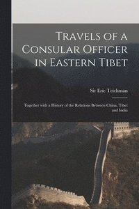 bokomslag Travels of a Consular Officer in Eastern Tibet