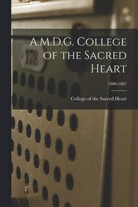 bokomslag A.M.D.G. College of the Sacred Heart; 1886-1887