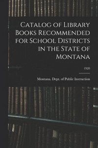 bokomslag Catalog of Library Books Recommended for School Districts in the State of Montana; 1920