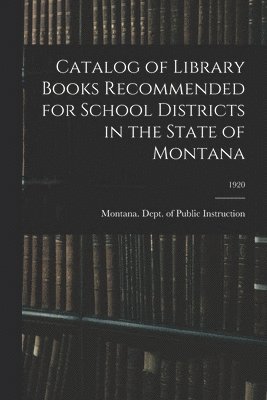 Catalog of Library Books Recommended for School Districts in the State of Montana; 1920 1