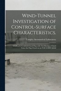 bokomslag Wind-tunnel Investigation of Control-surface Characteristics.: XXIII, a 0.25-airfoil-chord Flap With Tab Having a Chord Twice the Flap Chord on an NAC