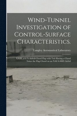 bokomslag Wind-tunnel Investigation of Control-surface Characteristics.: XXIII, a 0.25-airfoil-chord Flap With Tab Having a Chord Twice the Flap Chord on an NAC