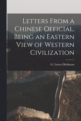 bokomslag Letters From a Chinese Official, Being an Eastern View of Western Civilization