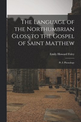 Emily Howard Foley - Language of the Northumbrian Gloss to the Gospel of Saint Matthew, Häftad