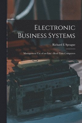 bokomslag Electronic Business Systems: Management Use of On-line - Real-time Computers