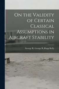 bokomslag On the Validity of Certain Classical Assumptions in Aircraft Stability