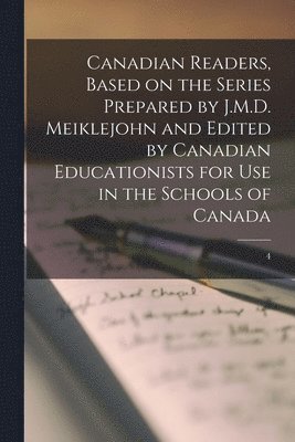 Anonymous - Canadian Readers, Based on the Series Prepared by J.M.D. Meiklejohn and Edited by Canadian Educationists for Use in the Schools of Canada; 4, Häftad