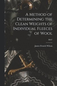 bokomslag A Method of Determining the Clean Weights of Individual Fleeces of Wool; B447