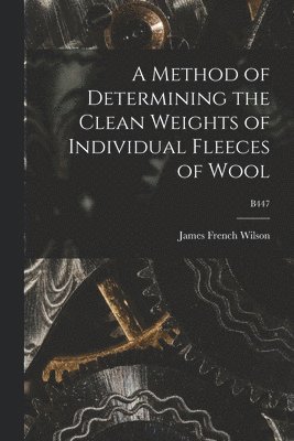 A Method of Determining the Clean Weights of Individual Fleeces of Wool; B447 1