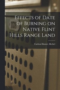 bokomslag Effects of Date of Burning on Native Flint Hills Range Land