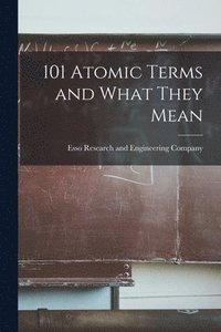 bokomslag 101 Atomic Terms and What They Mean