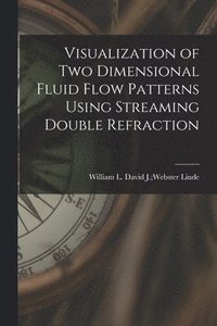 bokomslag Visualization of Two Dimensional Fluid Flow Patterns Using Streaming Double Refraction