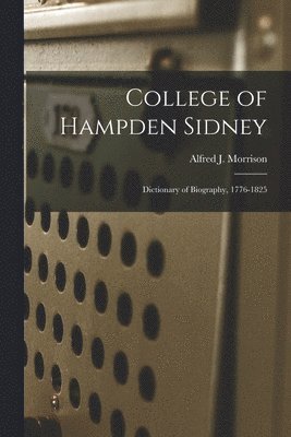 College of Hampden Sidney; Dictionary of Biography, 1776-1825 1