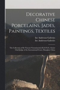bokomslag Decorative Chinese Porcelains, Jades, Paintings, Textiles: the Collection of Sir Vincent Vizenzinovitch K.O.N.O., Senior Chief Judge of the Internatio