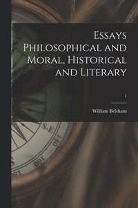 bokomslag Essays Philosophical and Moral, Historical and Literary; 1