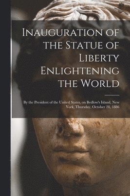 Inauguration of the Statue of Liberty Enlightening the World 1