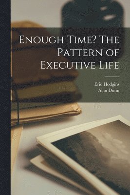 bokomslag Enough Time? The Pattern of Executive Life