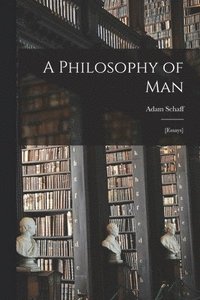 bokomslag A Philosophy of Man: [essays]