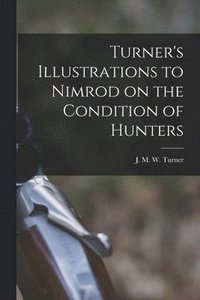 bokomslag Turner's Illustrations to Nimrod on the Condition of Hunters