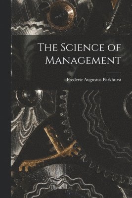 bokomslag The Science of Management [microform]