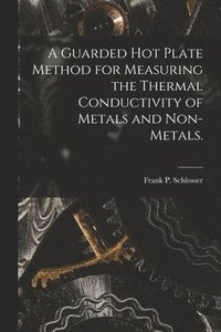 bokomslag A Guarded Hot Plate Method for Measuring the Thermal Conductivity of Metals and Non-metals.