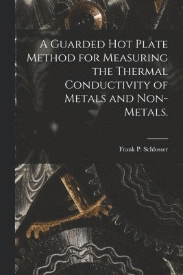 A Guarded Hot Plate Method for Measuring the Thermal Conductivity of Metals and Non-metals. 1