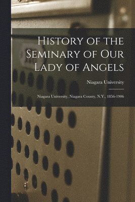 History of the Seminary of Our Lady of Angels 1