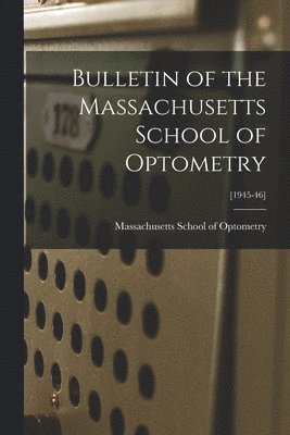 Bulletin of the Massachusetts School of Optometry; [1945-46], Häftad