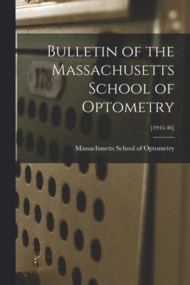 Bulletin of the Massachusetts School of Optometry; [1945-46] 1