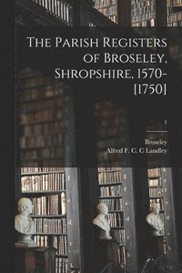 bokomslag Parish Registers of Broseley, Shropshire, 1570-[1750]; 1