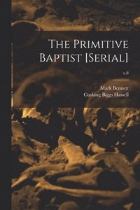 bokomslag Primitive Baptist [serial]; v.8