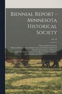 bokomslag Biennial Report - Minnesota Historical Society; no. 23