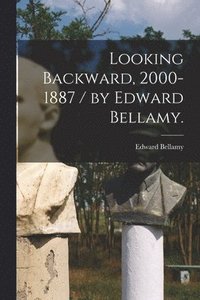 bokomslag Looking Backward, 2000-1887 / by Edward Bellamy.