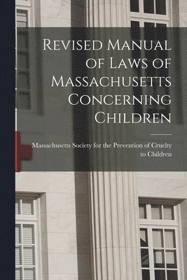 bokomslag Revised Manual of Laws of Massachusetts Concerning Children