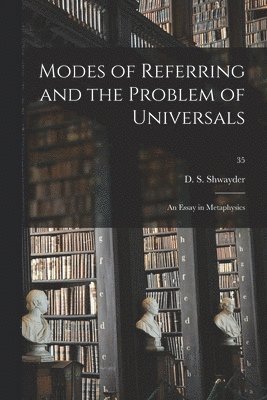 Modes of Referring and the Problem of Universals: an Essay in Metaphysics; 35, Häftad