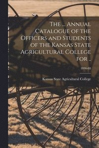 bokomslag The ... Annual Catalogue of the Officers and Students of the Kansas State Agricultural College for ..; 1886-88