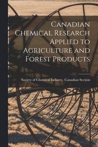 bokomslag Canadian Chemical Research Applied to Agriculture and Forest Products [microform]