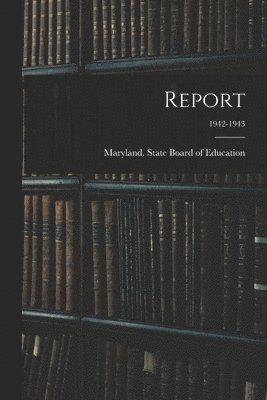 Maryland State Board of Education - Report; 1942-1943, Häftad