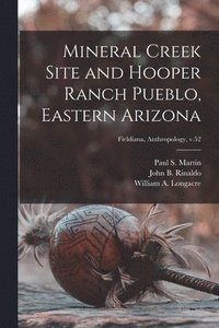 bokomslag Mineral Creek Site and Hooper Ranch Pueblo, Eastern Arizona; Fieldiana, Anthropology, v.52