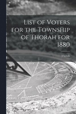 bokomslag List of Voters for the Township of Thorah for 1880 [microform]