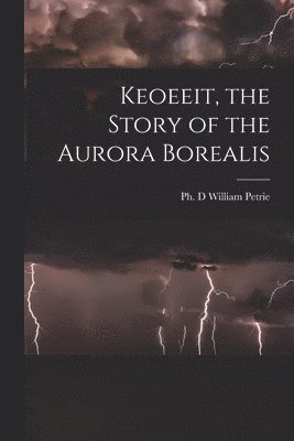 bokomslag Keoeeit, the Story of the Aurora Borealis