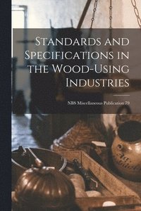 bokomslag Standards and Specifications in the Wood-using Industries; NBS Miscellaneous Publication 79
