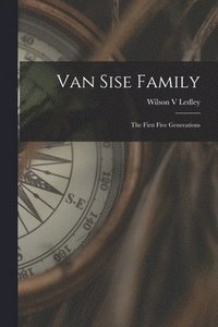 bokomslag Van Sise Family: the First Five Generations
