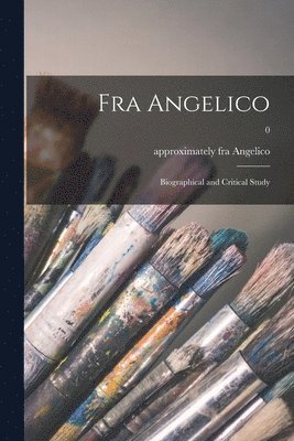 bokomslag Fra Angelico: Biographical and Critical Study; 0