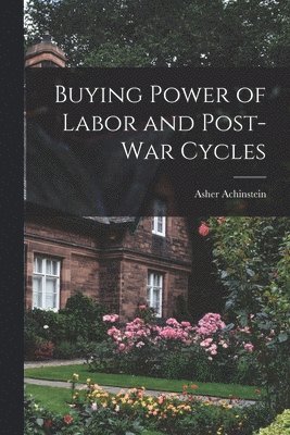 bokomslag Buying Power of Labor and Post-war Cycles [microform]