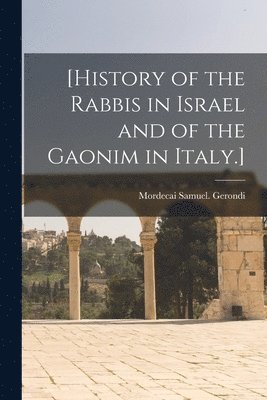 bokomslag [History of the Rabbis in Israel and of the Gaonim in Italy.]