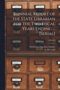 bokomslag Biennial Report of the State Librarian for the Two Fiscal Years Ending ... [serial]; 1934/36