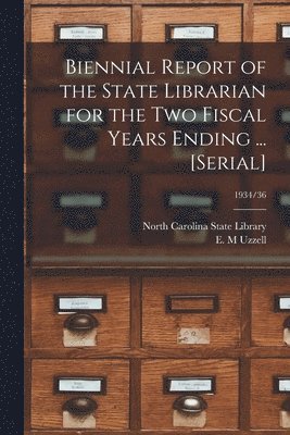 Biennial Report of the State Librarian for the Two Fiscal Years Ending ... [serial]; 1934/36 1