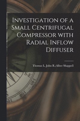 bokomslag Investigation of a Small Centrifugal Compressor With Radial Inflow Diffuser