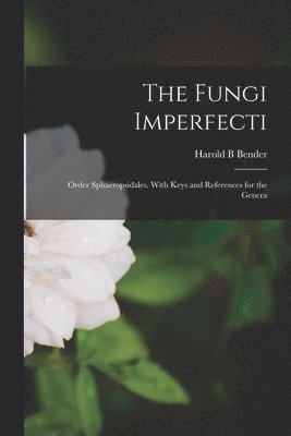 The Fungi Imperfecti: Order Sphaeropsidales. With Keys and References for the Genera 1